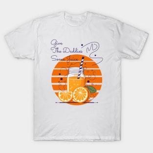 Give The Daddies Some Juice T-Shirt